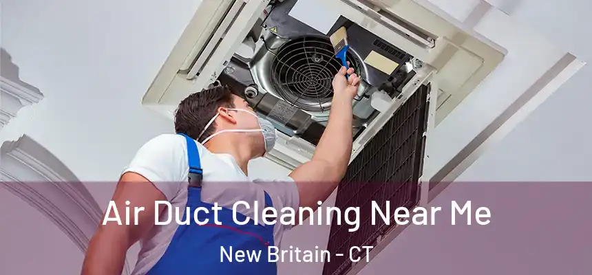  Air Duct Cleaning Near Me New Britain - CT