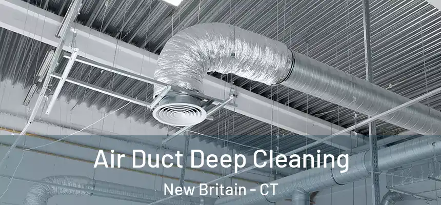Air Duct Deep Cleaning New Britain - CT