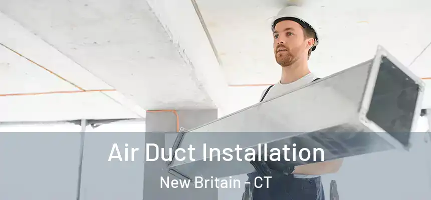 Air Duct Installation New Britain - CT