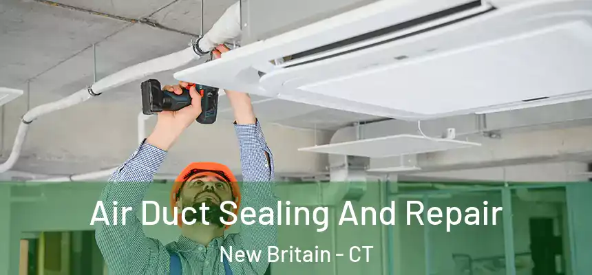  Air Duct Sealing And Repair New Britain - CT