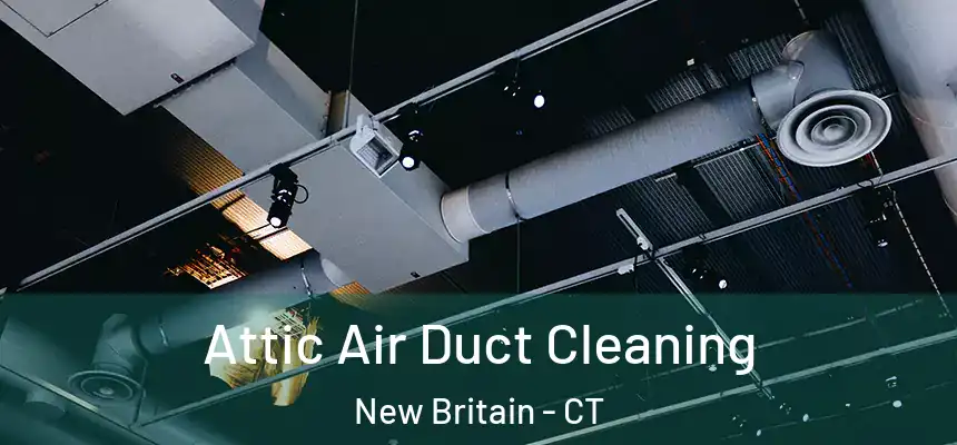 Attic Air Duct Cleaning New Britain - CT