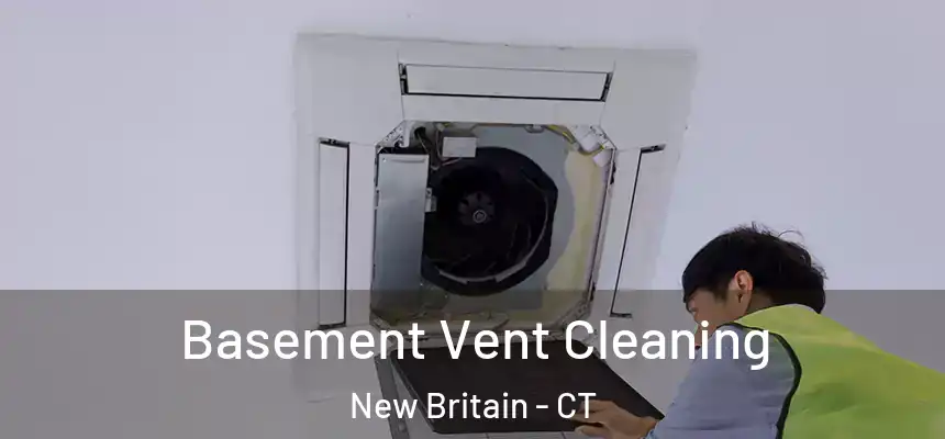 Basement Vent Cleaning New Britain - CT
