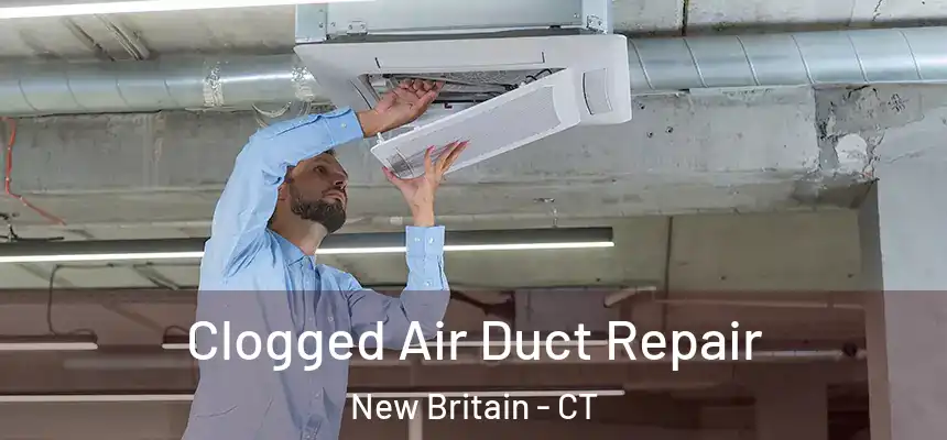 Clogged Air Duct Repair New Britain - CT