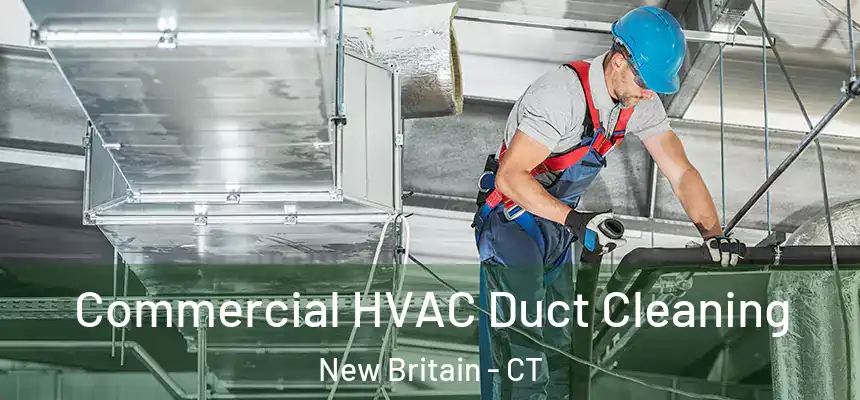 Commercial HVAC Duct Cleaning New Britain - CT