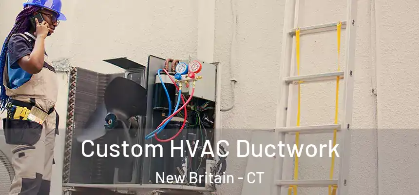  Custom HVAC Ductwork New Britain - CT
