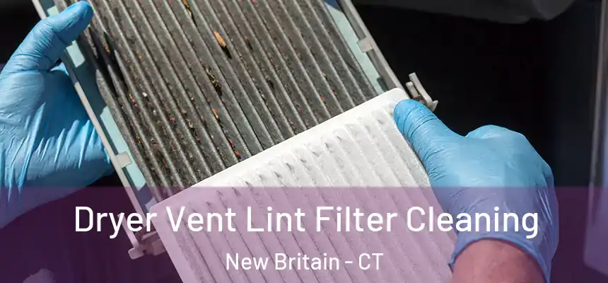 Dryer Vent Lint Filter Cleaning New Britain - CT