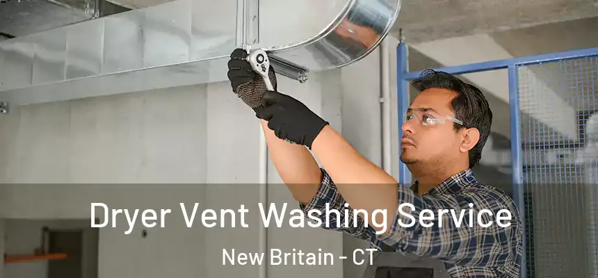 Dryer Vent Washing Service New Britain - CT