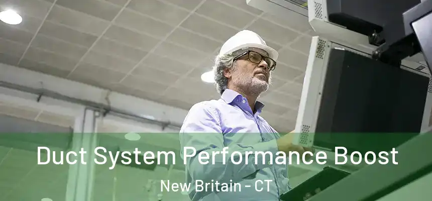 Duct System Performance Boost New Britain - CT
