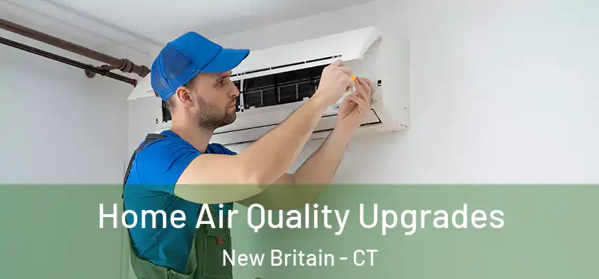 Home Air Quality Upgrades New Britain - CT