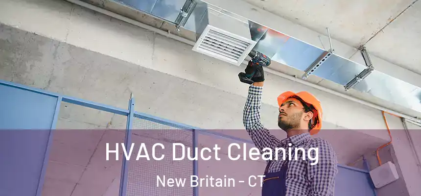  HVAC Duct Cleaning New Britain - CT