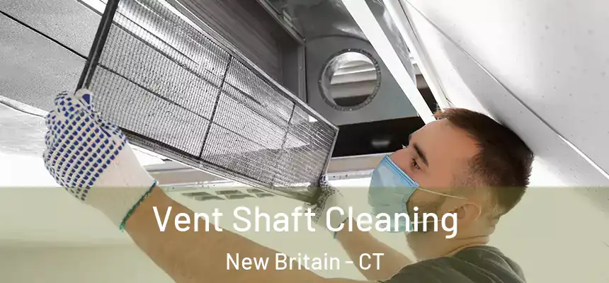 Vent Shaft Cleaning New Britain - CT