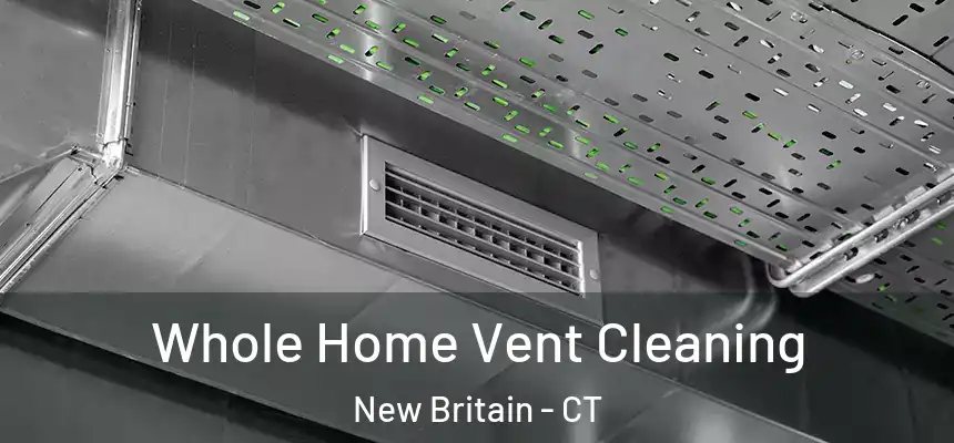 Whole Home Vent Cleaning New Britain - CT
